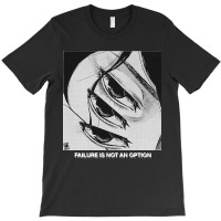 Failure Is Not An Option T-shirt | Artistshot