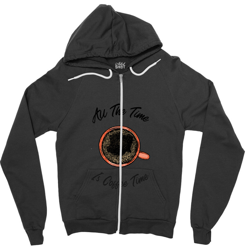 All The Time Is Coffee Time Zipper Hoodie by PamelaKinney | Artistshot