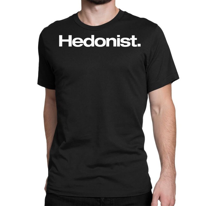 Hedonist T Shirt Hedonism, Pleasure Seeker Classic T-shirt | Artistshot