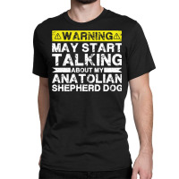 Warning May Start Talking About My Anatolian Shepherd Dog Pullover Hoo Classic T-shirt | Artistshot