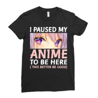 Funny Anime  I Paused My Anime To Be Here Amine Manga Ladies Fitted T-shirt | Artistshot