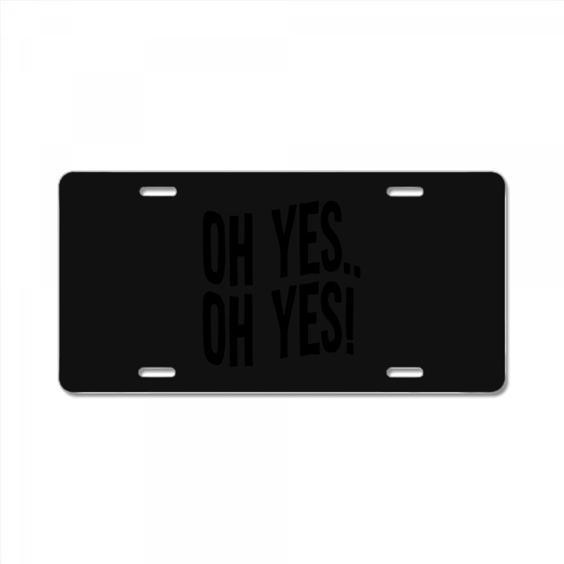 Design Of Oh Yes! Oh Yes! License Plate | Artistshot