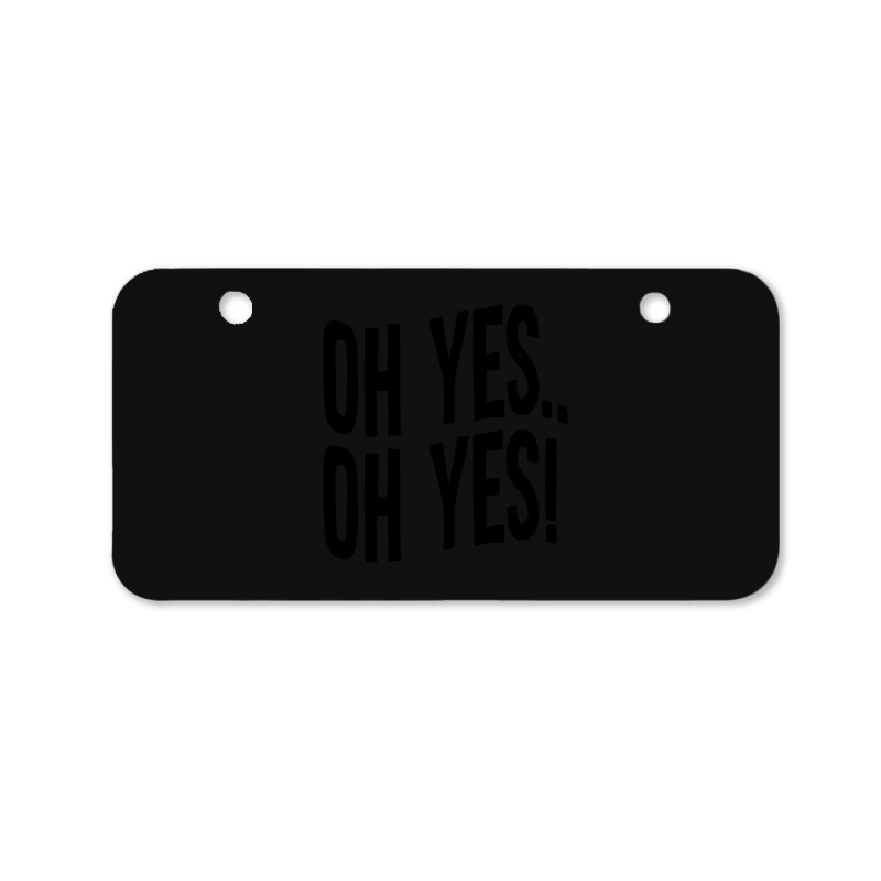 Design Of Oh Yes! Oh Yes! Bicycle License Plate | Artistshot