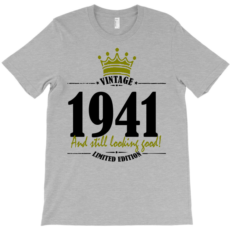 Vintage 1941 And Still Looking Good T-shirt | Artistshot