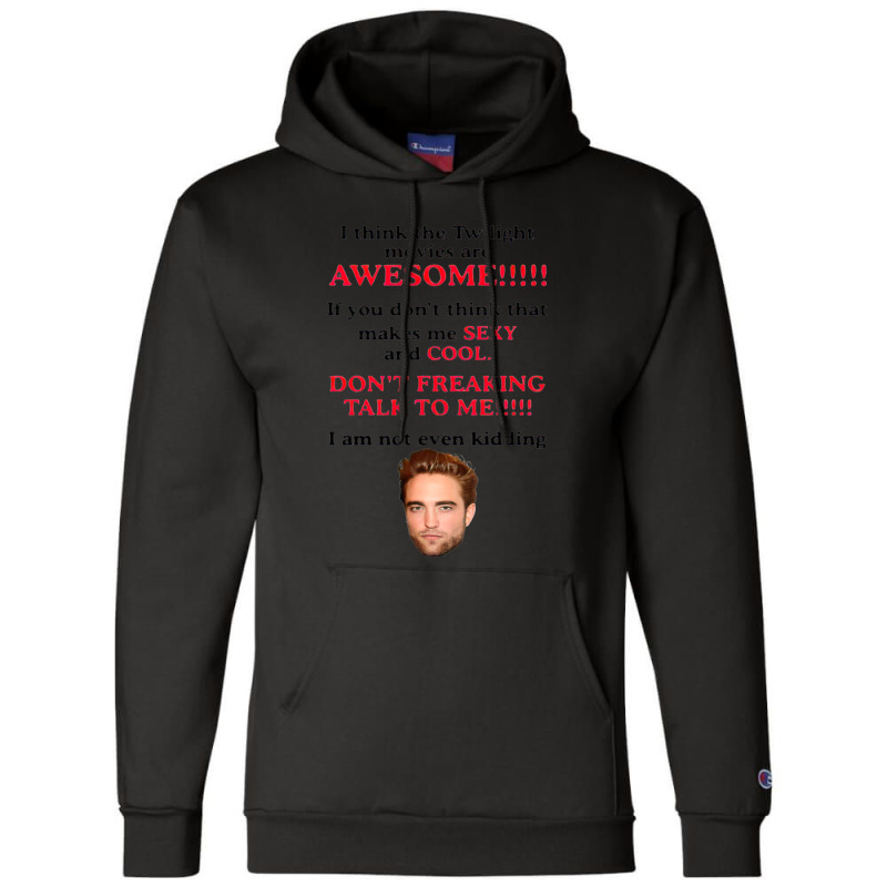 Rob-ert Patt-ins-on I Think The Twilight Movies Are Awesome Champion Hoodie | Artistshot