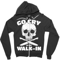 Cook Go Cry In The Walk-in Chef Cooking Zipper Hoodie | Artistshot