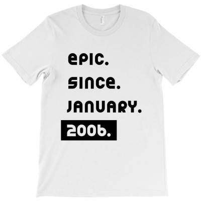 Epic Since January 2006  - Birthday Gifts T-shirt Designed By Diogo Calheiros
