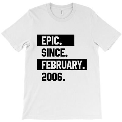 Epic Since February 2006 - Birthday Gifts T-shirt Designed By Diogo Calheiros