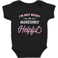 I'm Not Bossy I'm Aggressively Helpful Sarcastic Baby Bodysuit | Artistshot