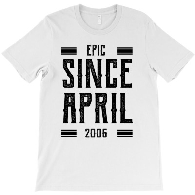 Epic Since April 2006 - Birthday Gifts T-shirt Designed By Diogo Calheiros