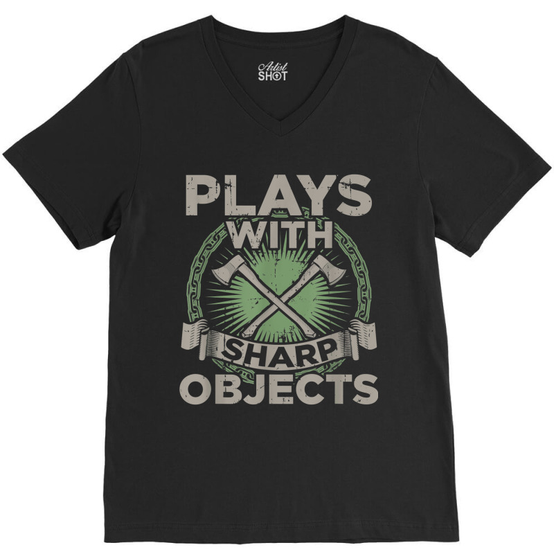 Funny Axe Throwing  Plays With Sharp Objects Ax Gift V-neck Tee | Artistshot