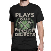 Funny Axe Throwing  Plays With Sharp Objects Ax Gift Classic T-shirt | Artistshot