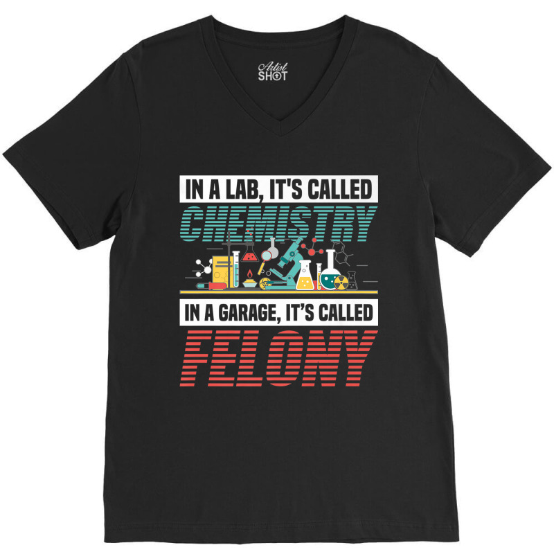 In A Lab It's Called Chemistry In Garage It's Called Felony Premium T V-neck Tee | Artistshot