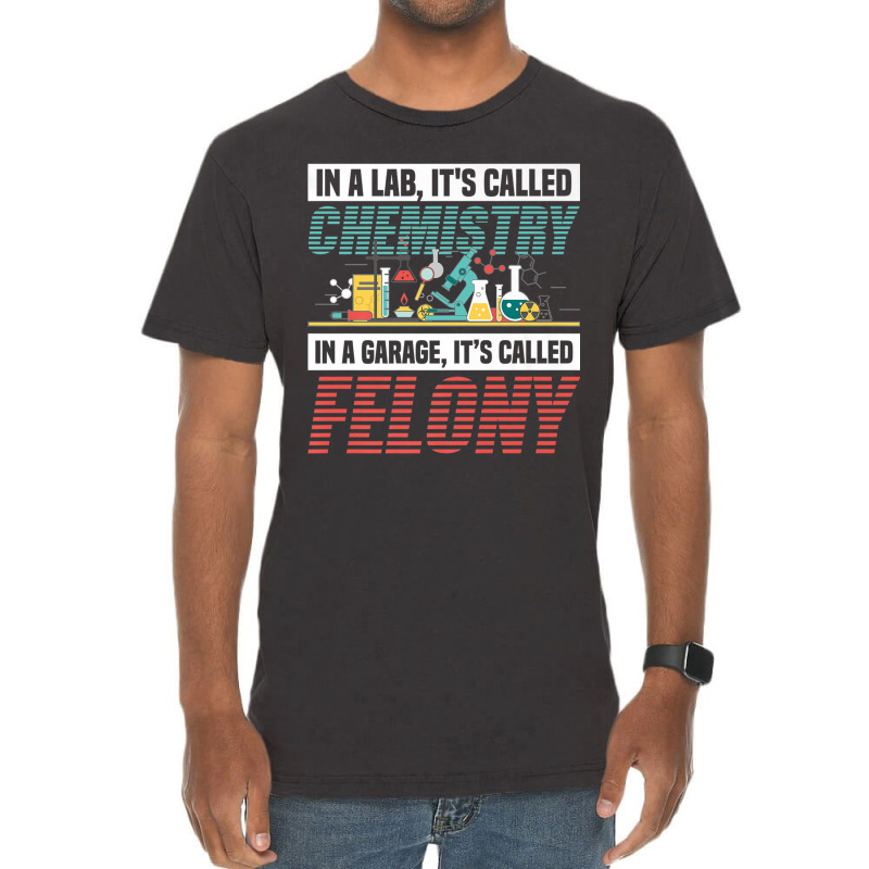 In A Lab It's Called Chemistry In Garage It's Called Felony Premium T Vintage T-shirt | Artistshot