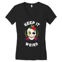 Keep It Weird – Halloween Creepy Skull Spooky Calavera T Shirt Women's V-neck T-shirt | Artistshot