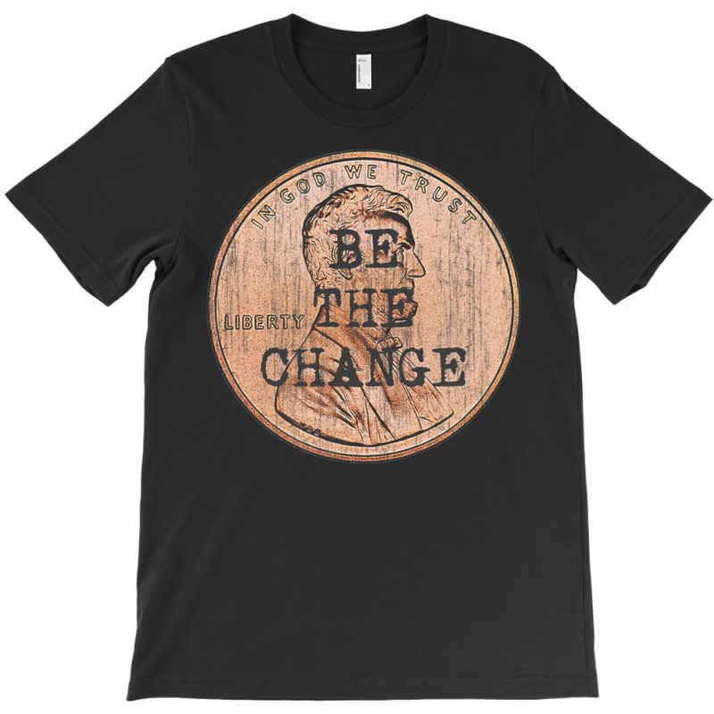 Be The Change Lincoln Penny. Motivational & Inspirational T-shirt | Artistshot