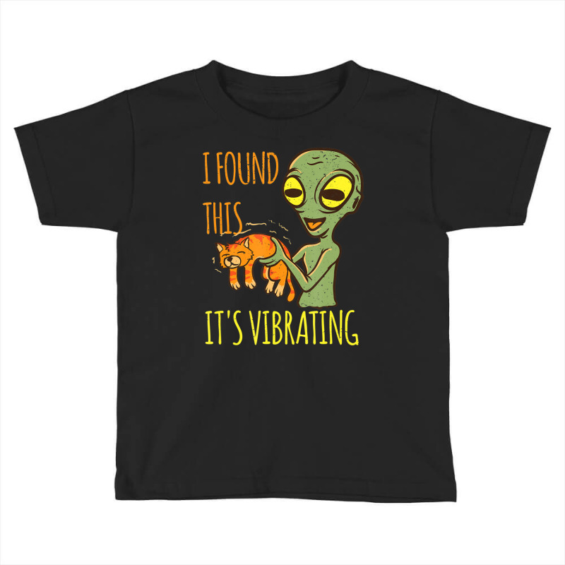 Alien With Cat Vibration Purr I Found This Vibrating Toddler T-shirt by doboc | Artistshot