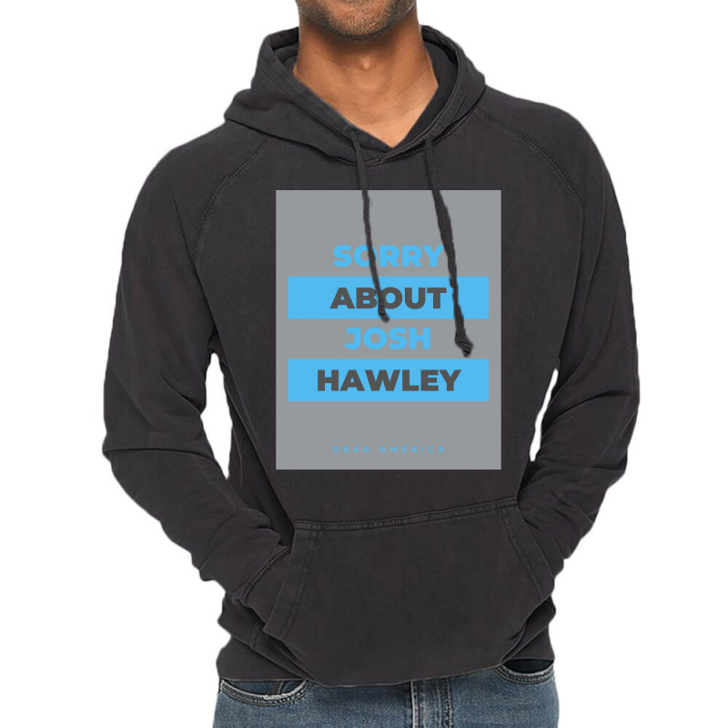 Dear America Sorry About Josh Hawley  Graphic Vintage Hoodie by cm-arts | Artistshot