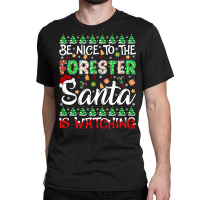 Be Nice To The Forester Santa Is Watching Forester Christmas Pullover Classic T-shirt | Artistshot