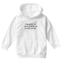 Careful, Or You'll End Up In My Novel Writer Youth Hoodie | Artistshot