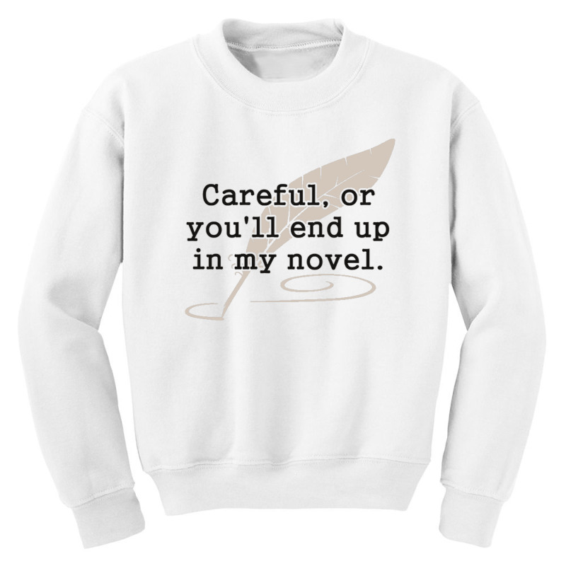 Careful, Or You'll End Up In My Novel Writer Youth Sweatshirt by cm-arts | Artistshot