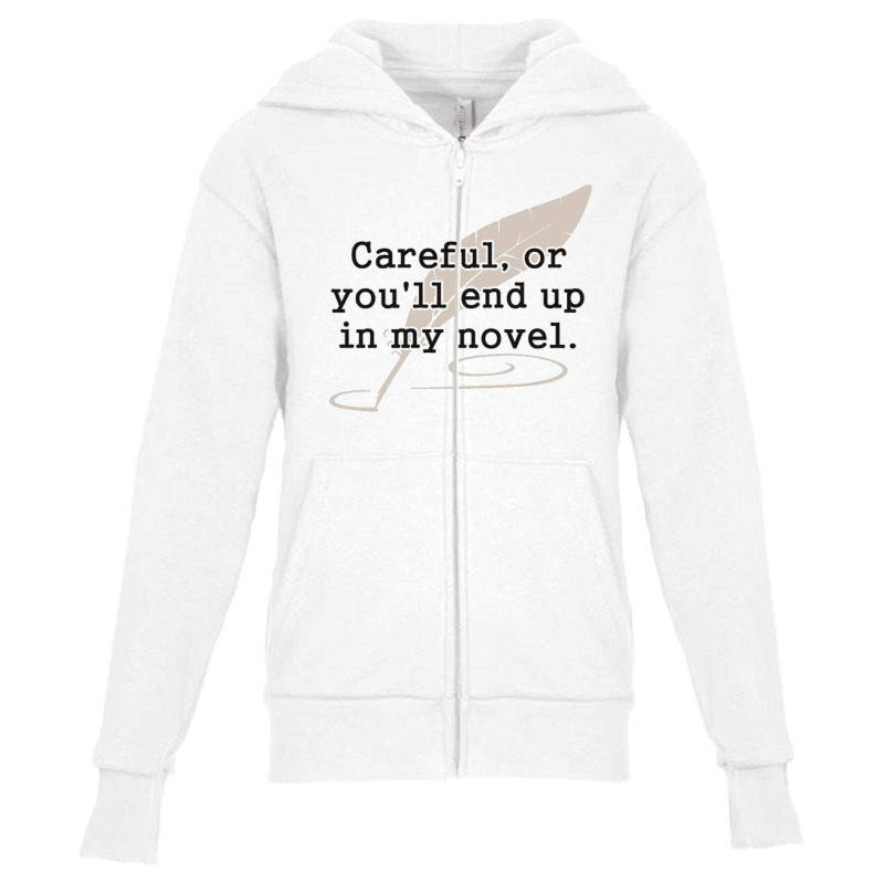 Careful, Or You'll End Up In My Novel Writer Youth Zipper Hoodie by cm-arts | Artistshot