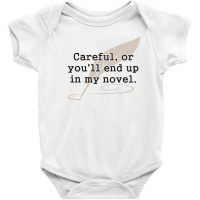 Careful, Or You'll End Up In My Novel Writer Baby Bodysuit | Artistshot