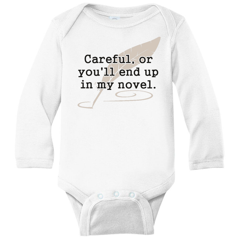 Careful, Or You'll End Up In My Novel Writer Long Sleeve Baby Bodysuit by cm-arts | Artistshot