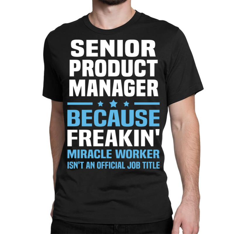 Senior Product Manager Classic T-shirt | Artistshot