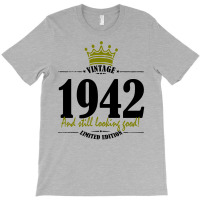 Vintage 1942 And Still Looking Good T-shirt | Artistshot