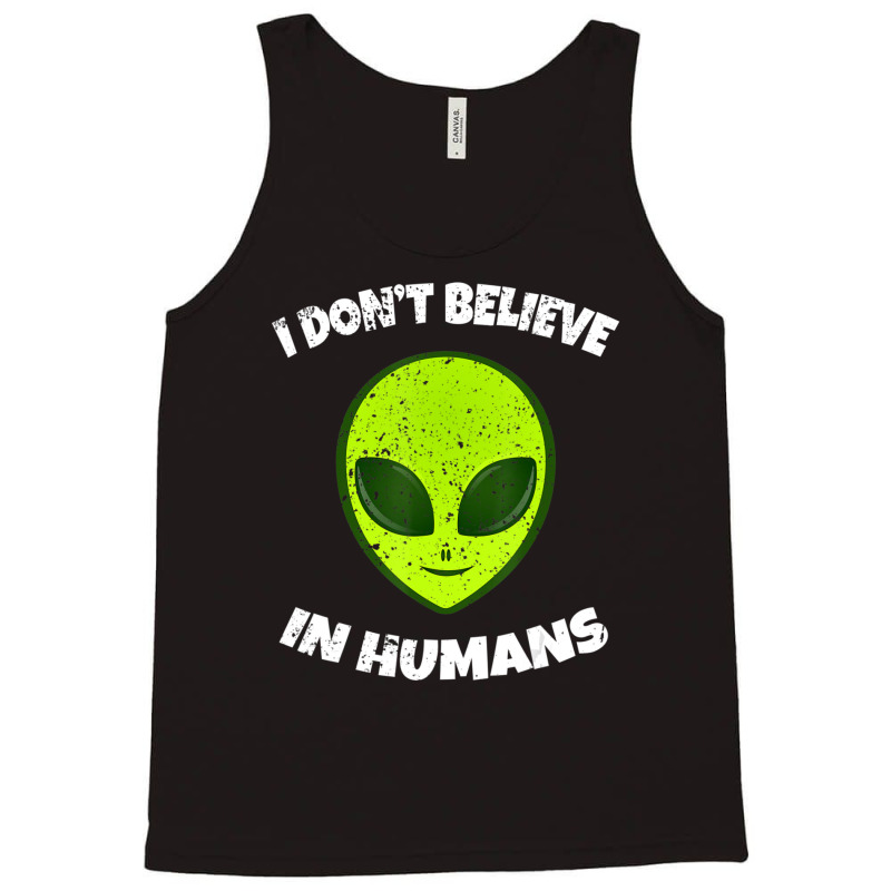 Green Alien I Don't Believe In Humans Tank Top | Artistshot