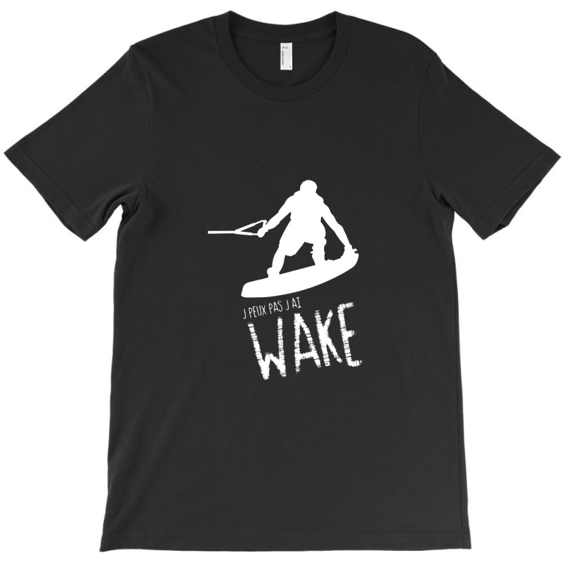 Je Peux Pas J'ai Wake French Wakeboarding T-shirt | Artistshot