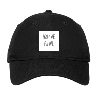 Arrive Alive Adjustable Cap | Artistshot