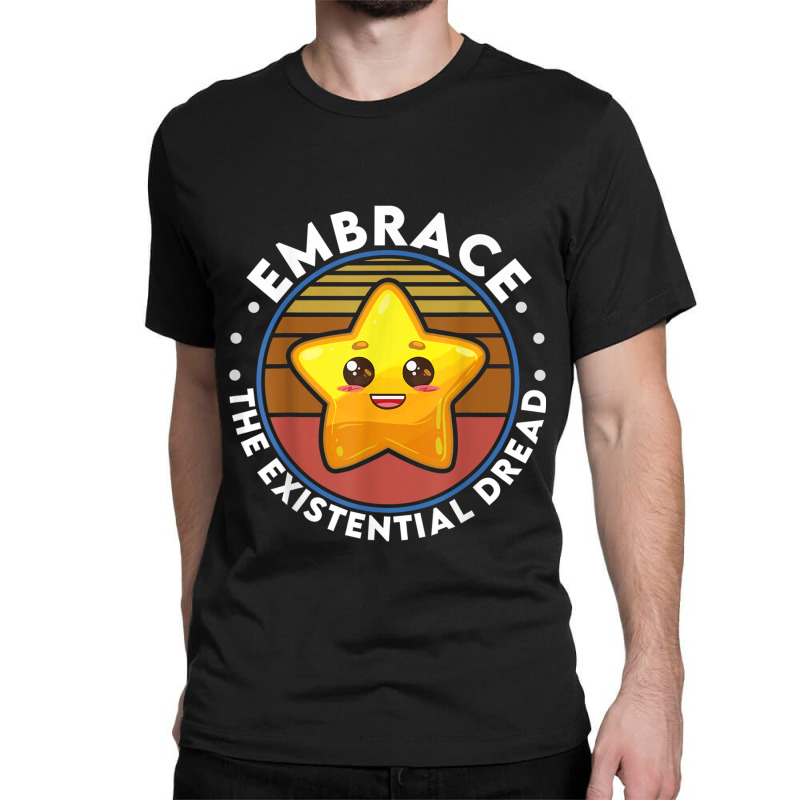 Embrace The Existential Dread Funny Nihilism Classic T-shirt by JohannaMay | Artistshot