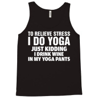 To Relieve Stress I Do Yoga Tank Top | Artistshot