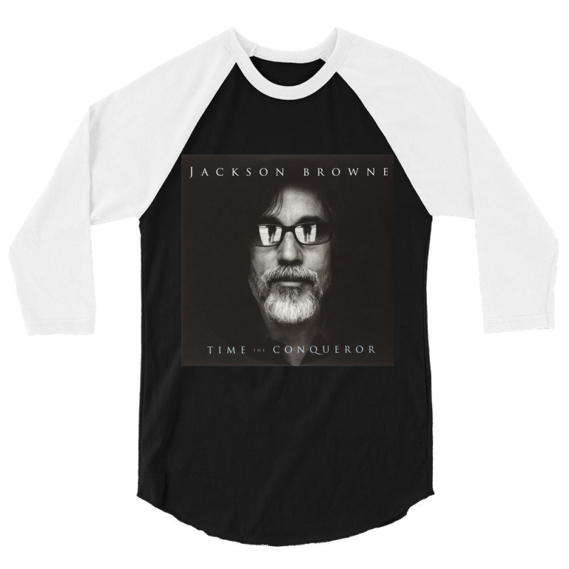 Time The Conqueror By Jackson Browne 3/4 Sleeve Shirt | Artistshot