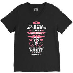 To The World My Daughter is Just a Nurse... V-Neck Tee | Artistshot