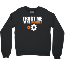 Trust me I am an Engineer Crewneck Sweatshirt | Artistshot