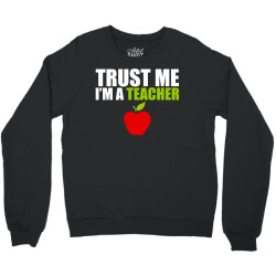 Trust Me I am a Teacher Crewneck Sweatshirt | Artistshot