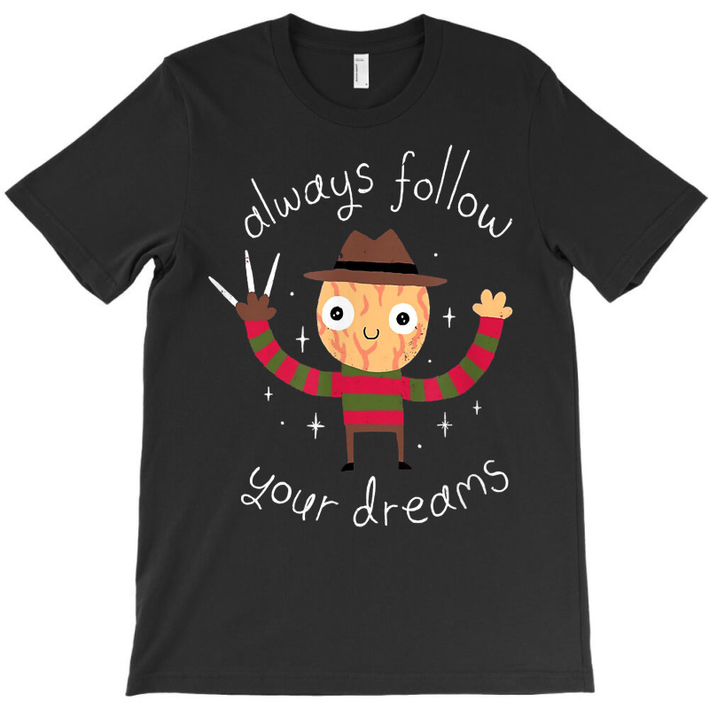 Always Follow Your Dreams T Shir T-shirt | Artistshot