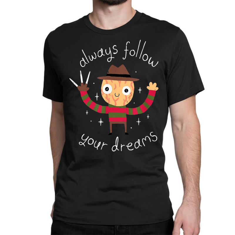 Always Follow Your Dreams T Shir Classic T-shirt | Artistshot