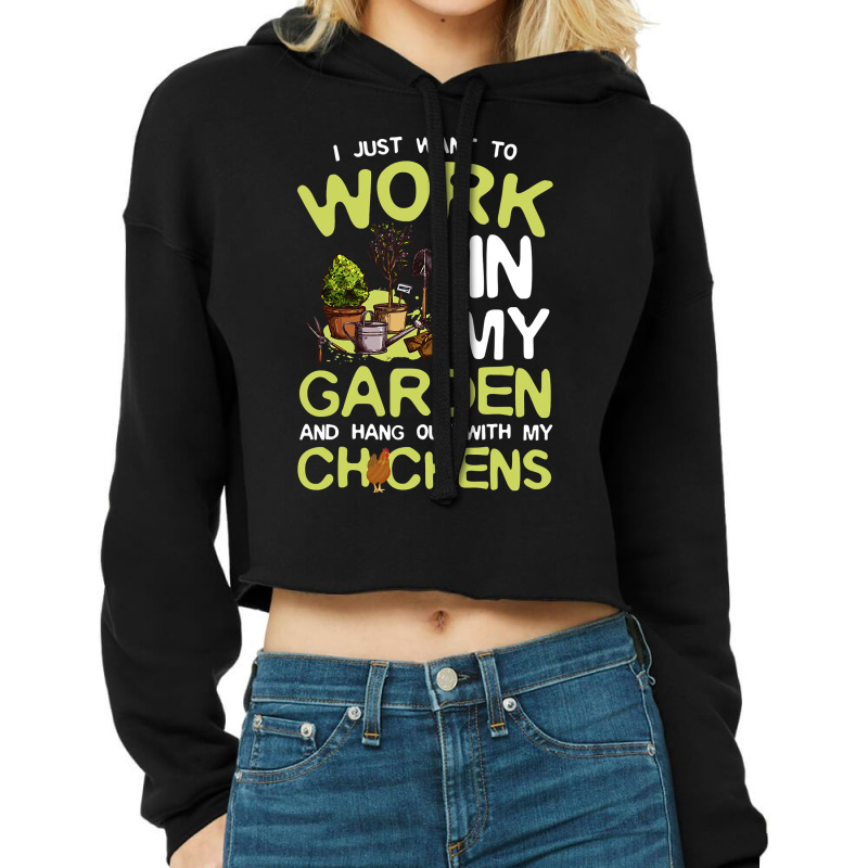 Chicken Cock I Just Want To Work In My Garden And Hang Out Chicken Quo Cropped Hoodie by offensejuggler | Artistshot