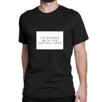 I'd Rather Be At The Capitals Game Classic T-shirt | Artistshot