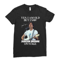 Yes I_m Old But I Saw Jackson Folk Browne On Stage Ladies Fitted T-shirt | Artistshot