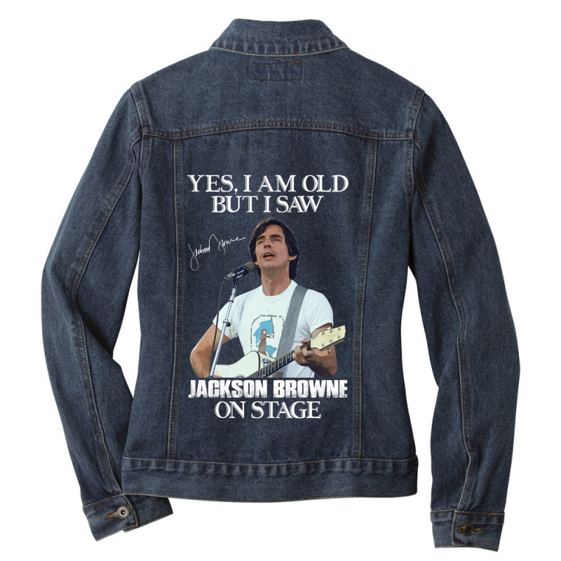 Yes I_m Old But I Saw Jackson Folk Browne On Stage Ladies Denim Jacket by cm-arts | Artistshot