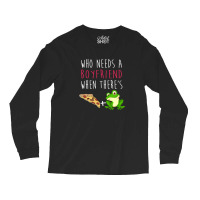 Who Needs A Boyfriend Frog Pizza Long Sleeve Shirts | Artistshot