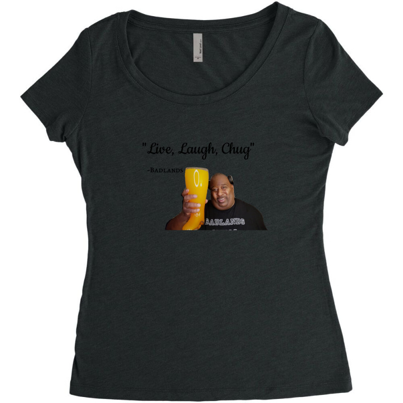 Badlands Chugs Live Laugh Chug Women's Triblend Scoop T-shirt by GaryStahl | Artistshot