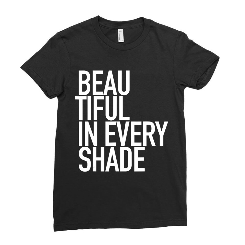 Beautiful In Every Shade Uplifting Positive Slogan Ladies Fitted T-shirt | Artistshot