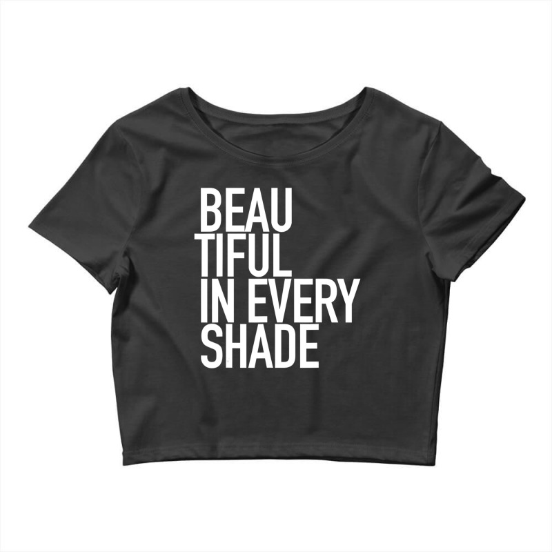 Beautiful In Every Shade Uplifting Positive Slogan Crop Top | Artistshot