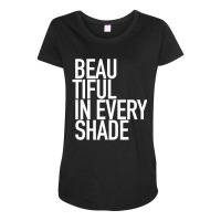 Beautiful In Every Shade Uplifting Positive Slogan Maternity Scoop Neck T-shirt | Artistshot